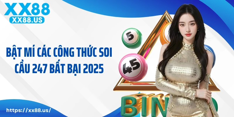Bật mí các công thức soi cầu 247 bất bại 2025