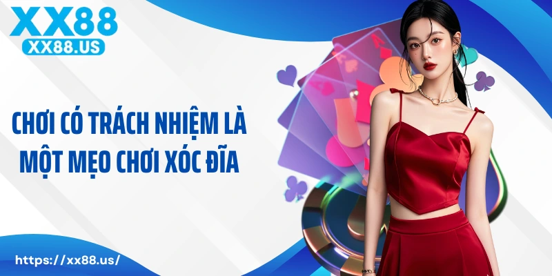 Chơi có trách nhiệm là một mẹo chơi xóc đĩa cực hiệu quả